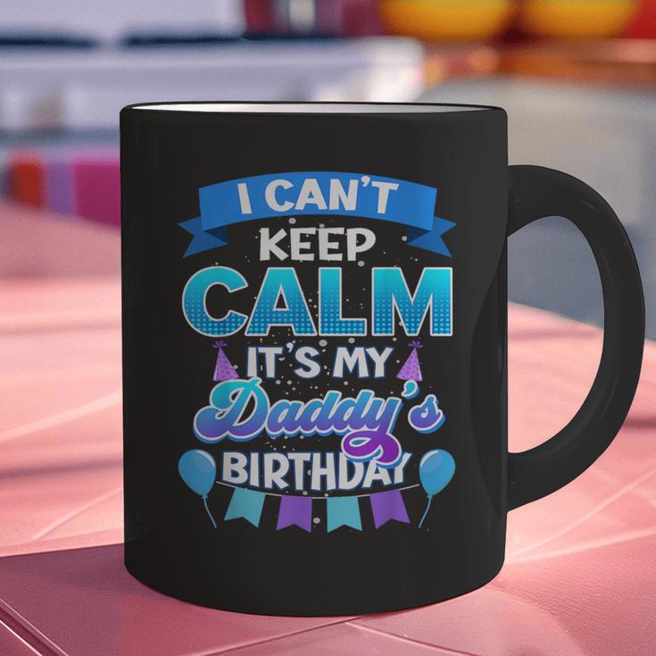 I Cant Keep Calm Its My Daddy Birthday Shirt Bday Graphic Print Coffee Mug