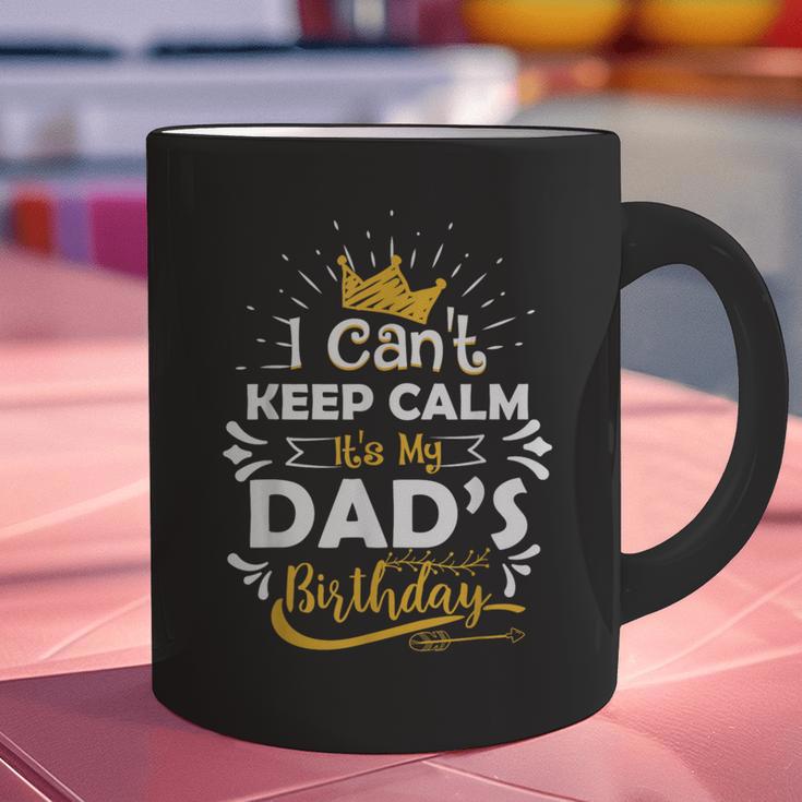 I Cant Keep Calm Its My Dad's Birthday Family Party Graphic Print Coffee Mug