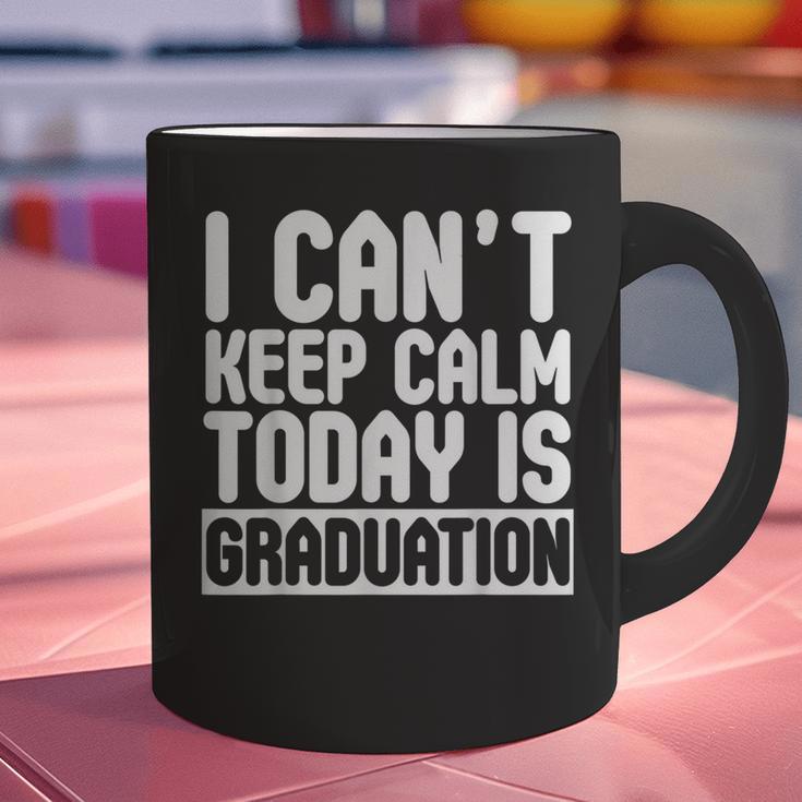 I Can't Keep Calm Today Is Graduation Shirt For Grade 2018 Graphic Print Coffee Mug