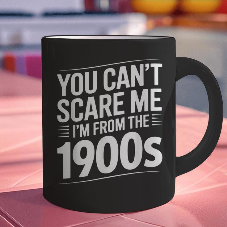 You Can't Scare Me I'm From The 1900s Humour Graphic Print Coffee Mug You Can't Scare Me I'm From The 1900s Humour Graphic Print Coffee Mug