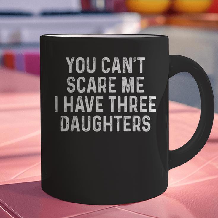 You Can't Scare Me I Have Three Daughters Girl Mom Dad Graphic Print Coffee Mug