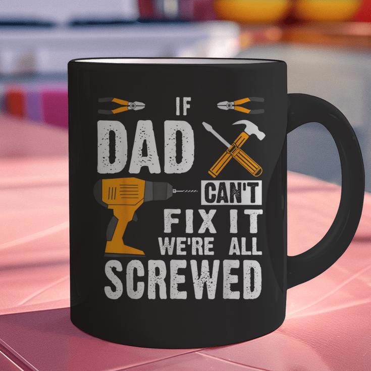 If Dad Can't Fix It We'Re All Screwed Graphic Print Coffee Mug
