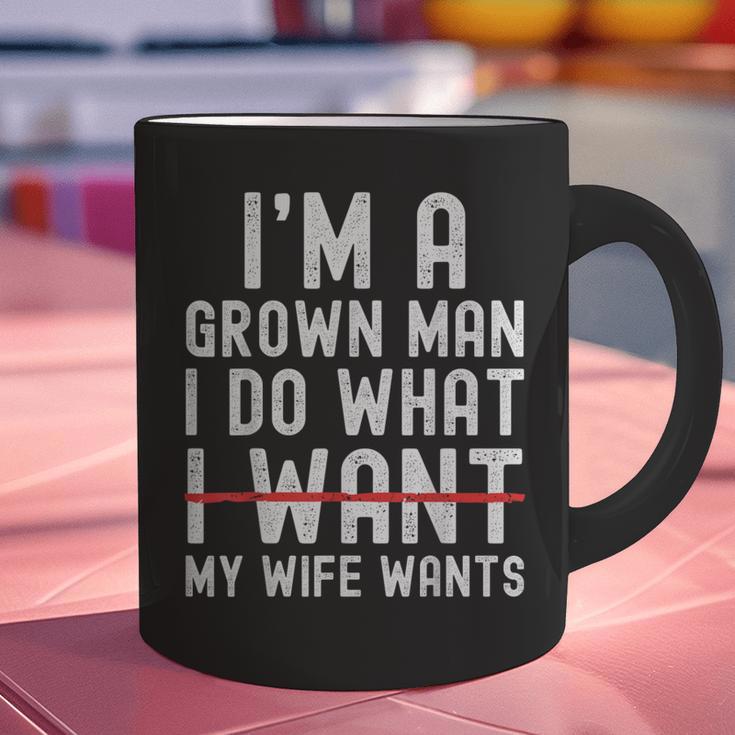 Dad Husband I'm A Grown Man I Do What My Wife Wants Graphic Print Coffee Mug