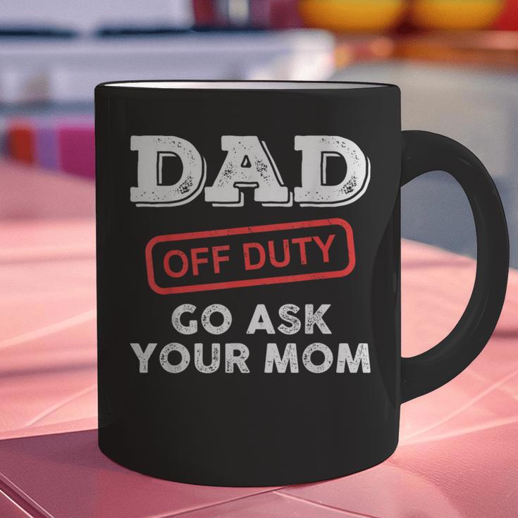 Dad Off Duty Go Ask Your Mom Dad Father Father's Day Graphic Print Coffee Mug