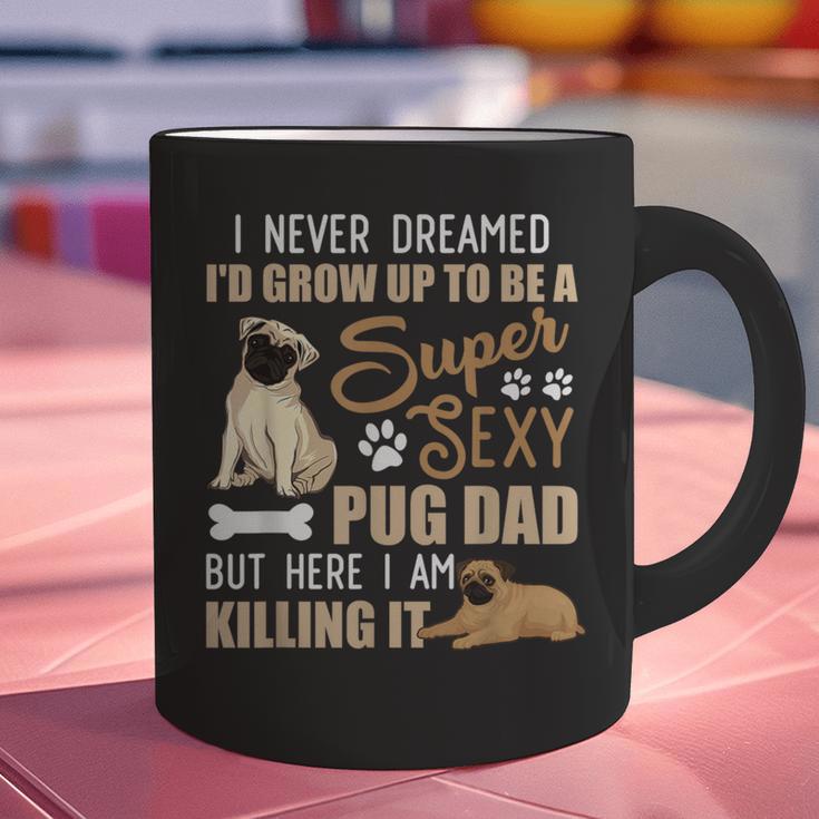 I Never Dreamed I'd Grow Up To Be A Super Sexy Pug Dad Graphic Print Coffee Mug