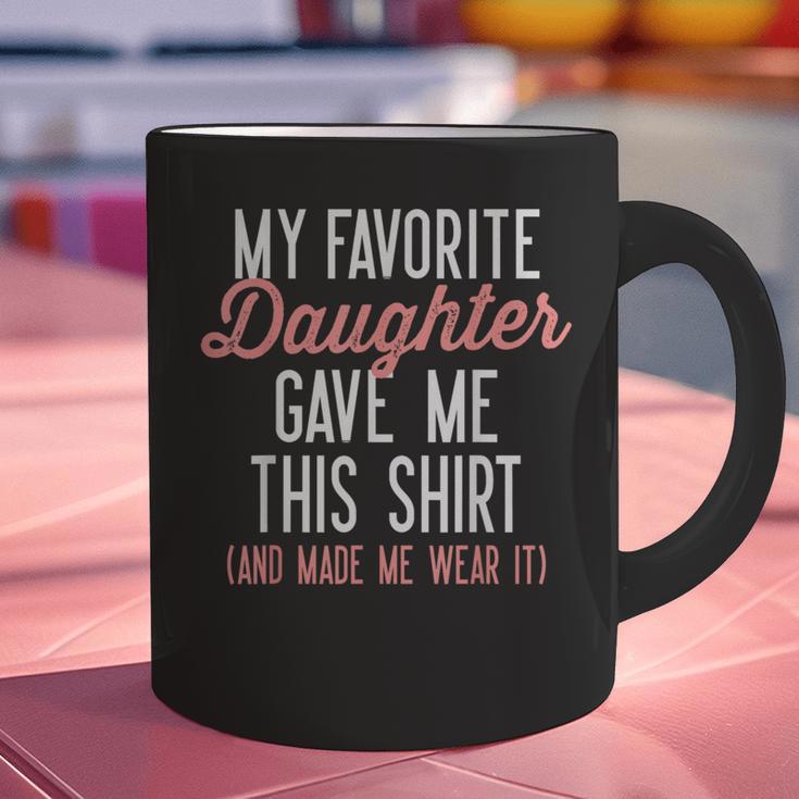 My Favorite Daughter Gave Me This Shirt Dad Mom Graphic Print Coffee Mug