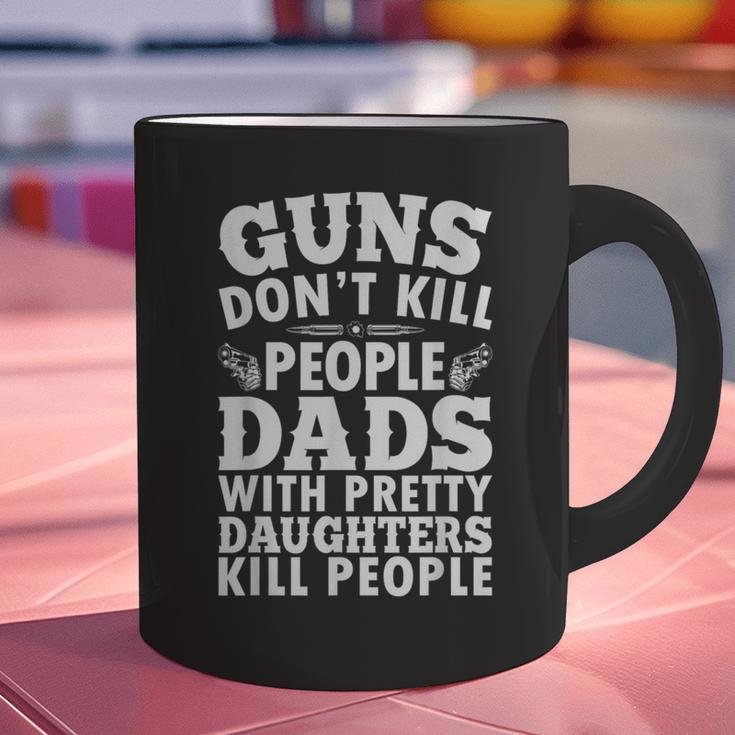 Guns Don't Kill People Dads With Pretty Daughter Do Graphic Print Coffee Mug