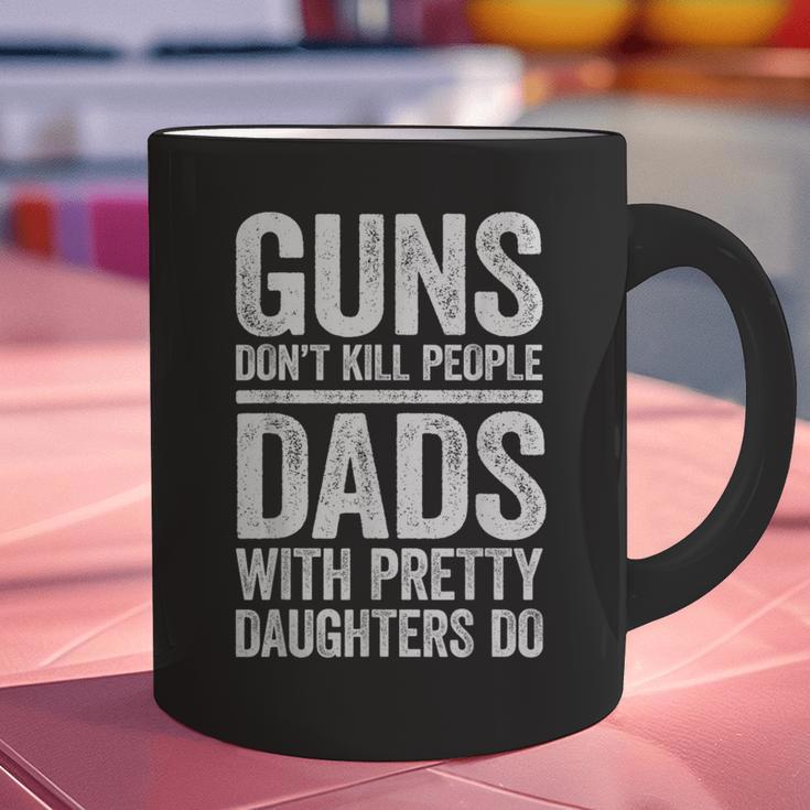 Guns Don't Kill People Dads With Pretty Daughters Do Shirt Graphic Print Coffee Mug