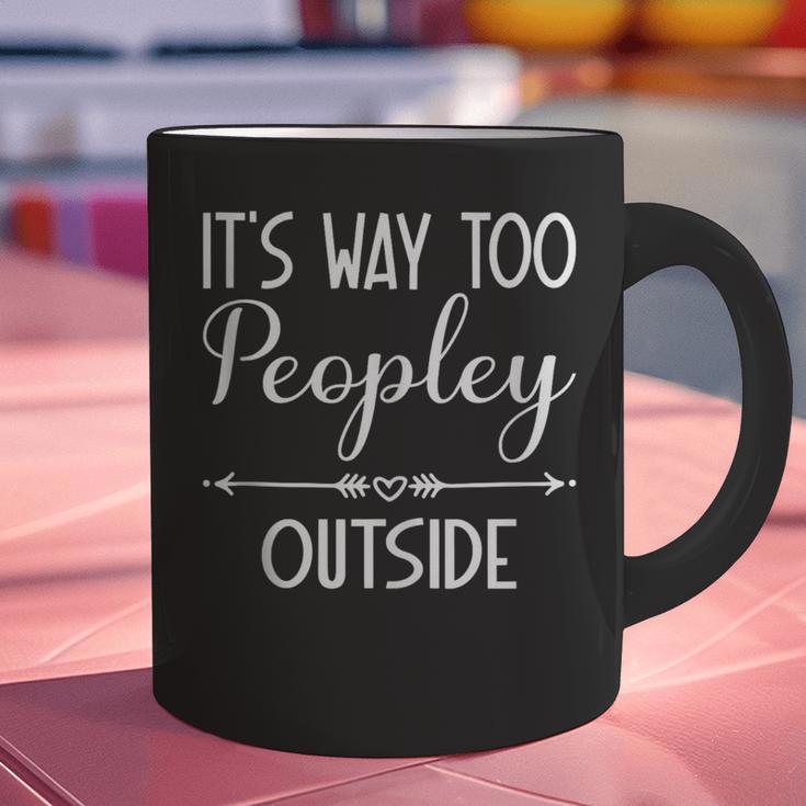 Its Way Too Peopley Outside Sarcastic Introvert Graphic Print Coffee Mug Its Way Too Peopley Outside Sarcastic Introvert Graphic Print Coffee Mug