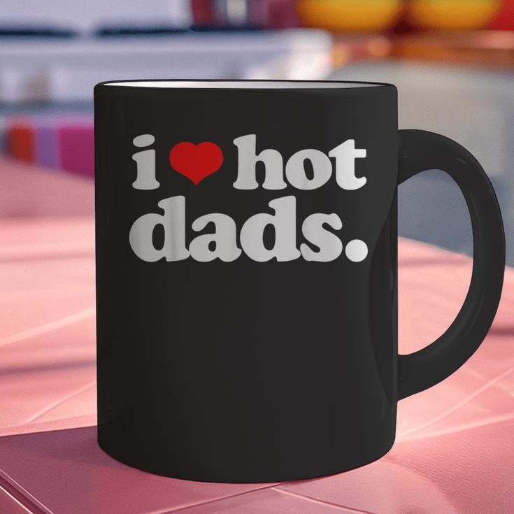 I Love Hot Dads Top For Hot Dad Joke I Heart Hot Dads Graphic Print Coffee Mug I Love Hot Dads Top For Hot Dad Joke I Heart Hot Dads Graphic Print Coffee Mug