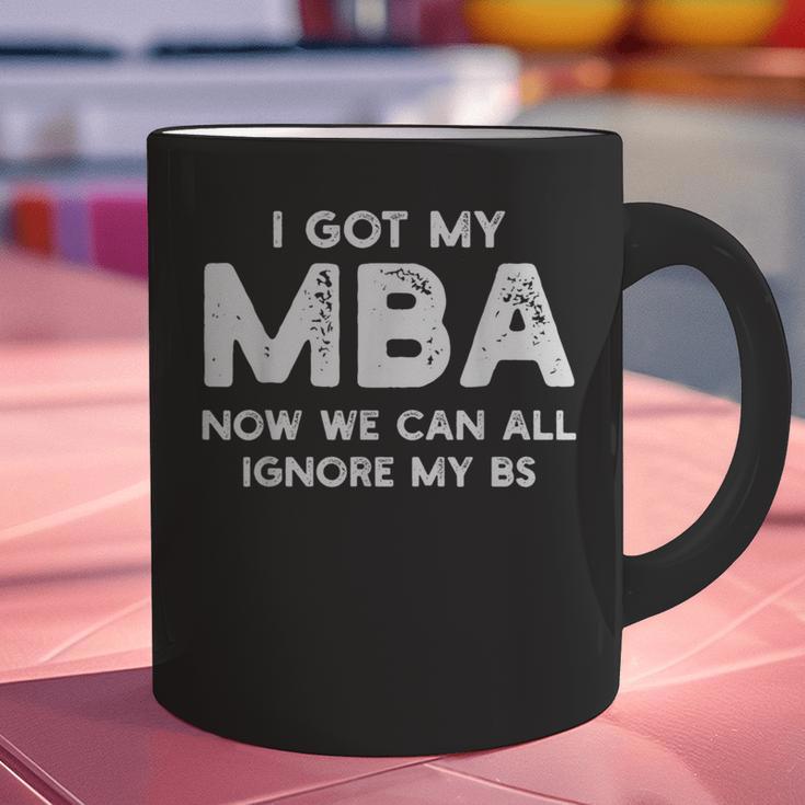 I Got My MBA Now We Can All Ignore My BS Graduation Day MBA Graphic Print Coffee Mug