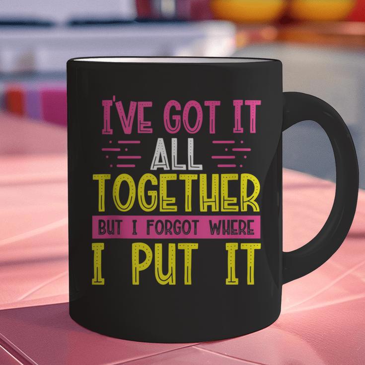 Memory Humor Got It Together Forgot Where Put It Sarcastic Graphic Print Coffee Mug