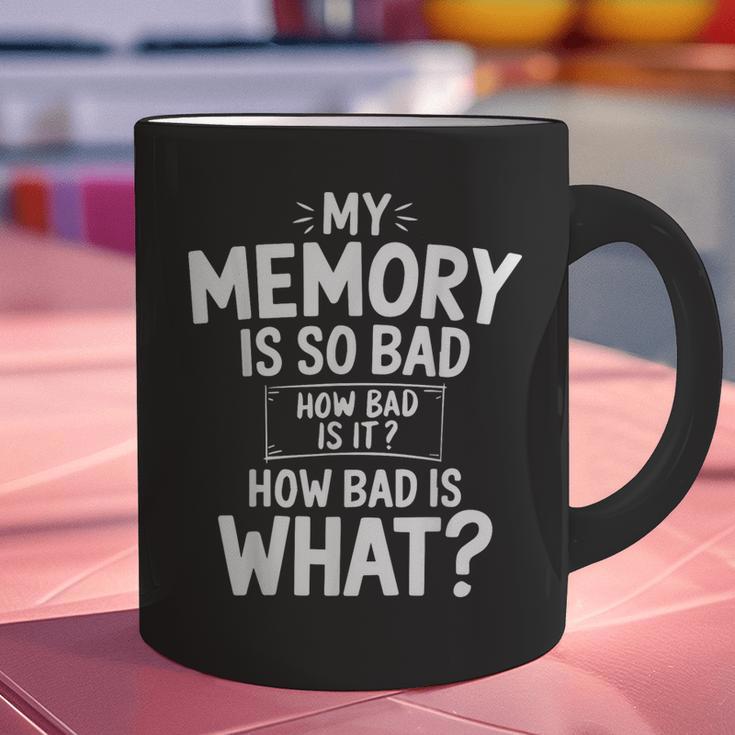 My Memory Is So Bad Sarcastic Memory Saying Humor Joke Graphic Print Coffee Mug My Memory Is So Bad Sarcastic Memory Saying Humor Joke Graphic Print Coffee Mug