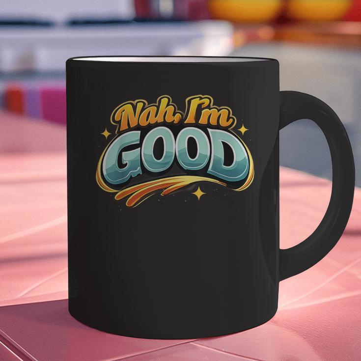 Nah Im Good Sarcastic Quote Introvert Humor Graphic Print Coffee Mug Nah Im Good Sarcastic Quote Introvert Humor Graphic Print Coffee Mug