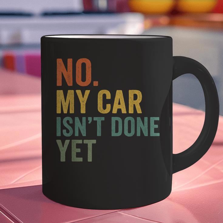 No My Car Isn't Done Yet Garage Car Mechanic Dad Men Graphic Print Coffee Mug