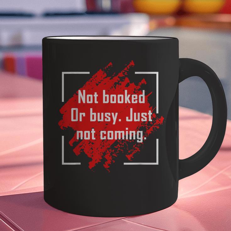 Not Booked Or Busy Just Not Coming Introvert Graphic Print Coffee Mug Not Booked Or Busy Just Not Coming Introvert Graphic Print Coffee Mug