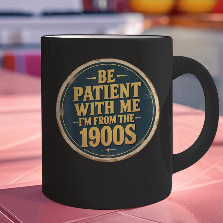Be Patient With Me I'm From The 1900s Father's Day Dad Graphic Print Coffee Mug Be Patient With Me I'm From The 1900s Father's Day Dad Graphic Print Coffee Mug