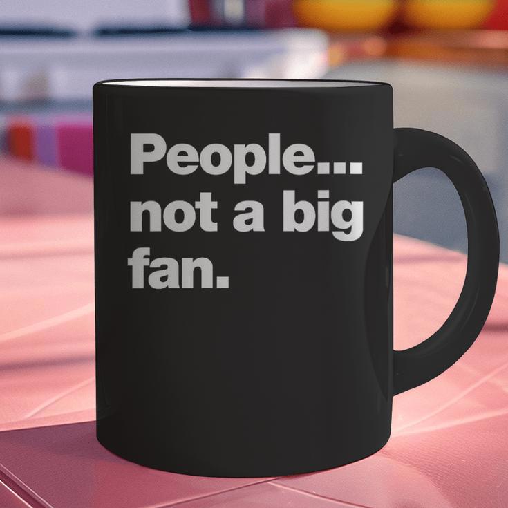 People Not a Big Fan A Deadpan Design For Introverts Graphic Print Coffee Mug People Not a Big Fan A Deadpan Design For Introverts Graphic Print Coffee Mug