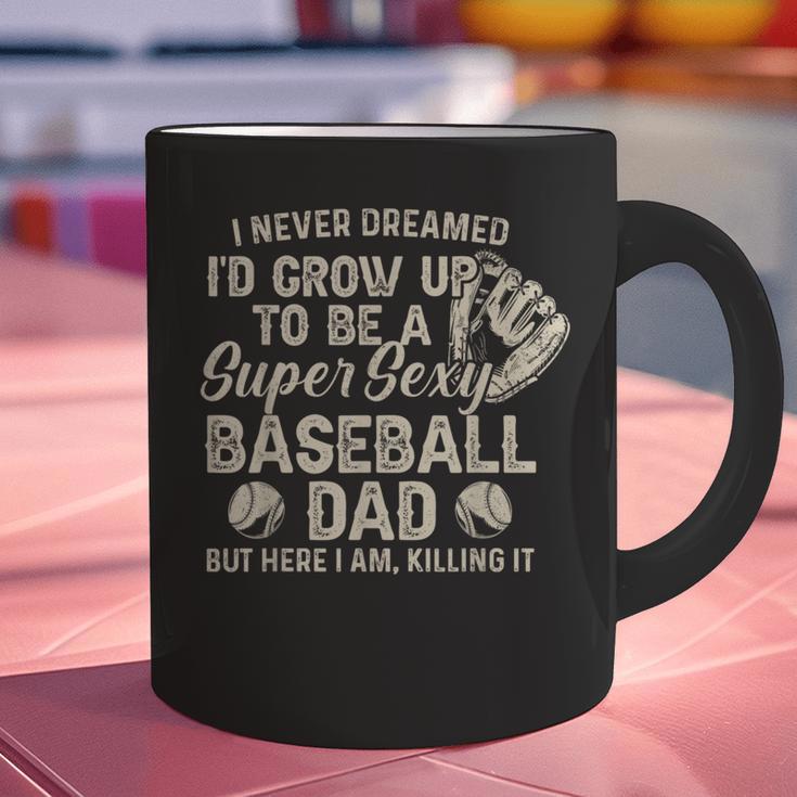 Quote Sayings I Never Dreamed Super Sexy Baseball Dad Graphic Print Coffee Mug