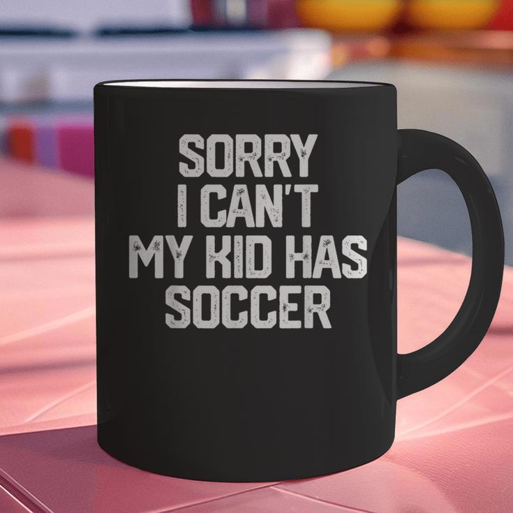 SORRY I CAN'T MY KID HAS SOCCER Mom DadShirt Graphic Print Coffee Mug