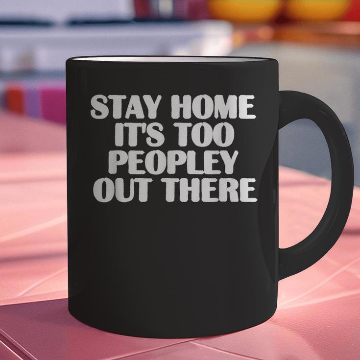 Stay Home It's Too Peopley Out There Introvert Sarcastic Graphic Print Coffee Mug Stay Home It's Too Peopley Out There Introvert Sarcastic Graphic Print Coffee Mug