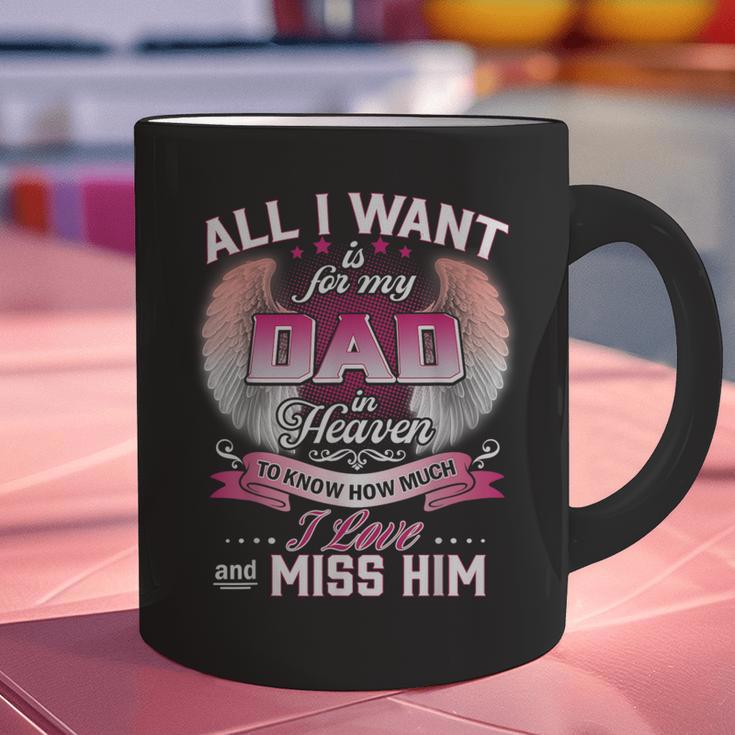 All I Want Is For My Dad In Heaven To Know How Much I Love Graphic Print Coffee Mug All I Want Is For My Dad In Heaven To Know How Much I Love Graphic Print Coffee Mug
