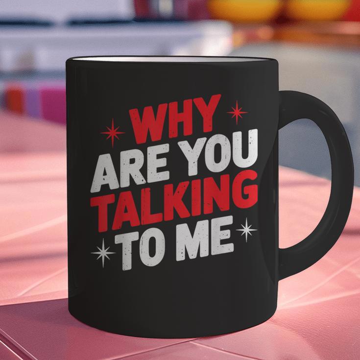 Why Are You Talking To Me Introvert Socializing Graphic Print Coffee Mug Why Are You Talking To Me Introvert Socializing Graphic Print Coffee Mug