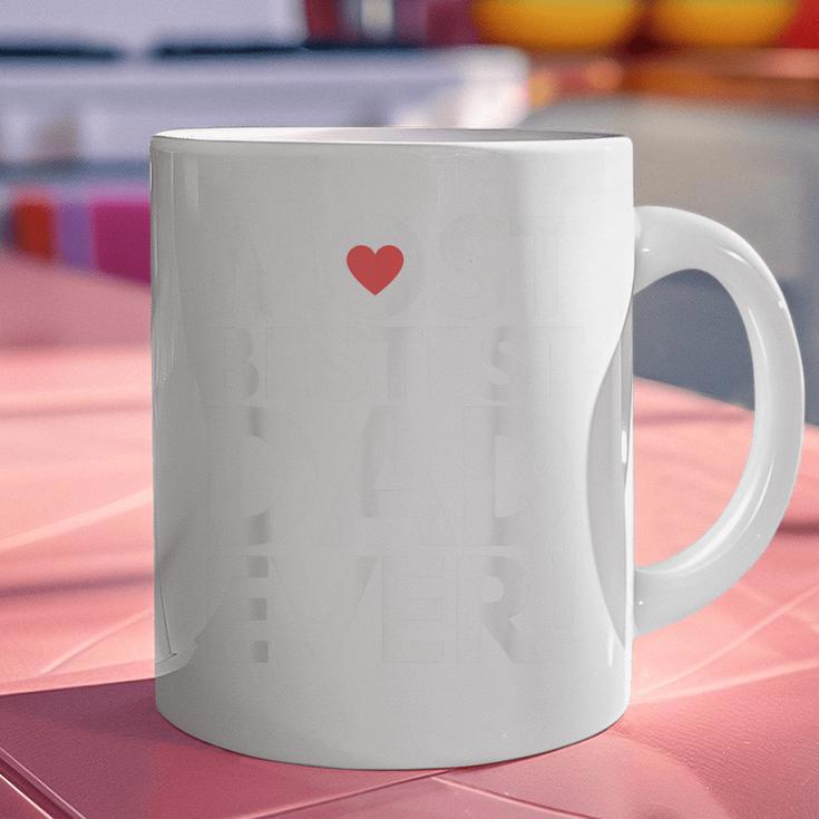 Most Bestest Dad Ever Great Fathers Day Graphic Print Coffee Mug Most Bestest Dad Ever Great Fathers Day Graphic Print Coffee Mug