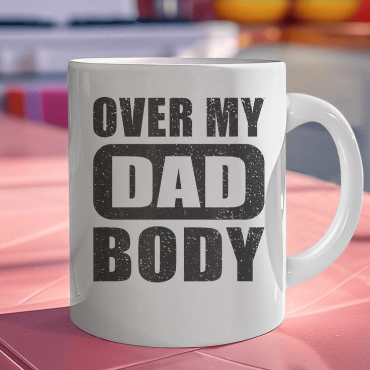 Fathers Day Birthday Over My Dad Body Dad Graphic Print Coffee Mug