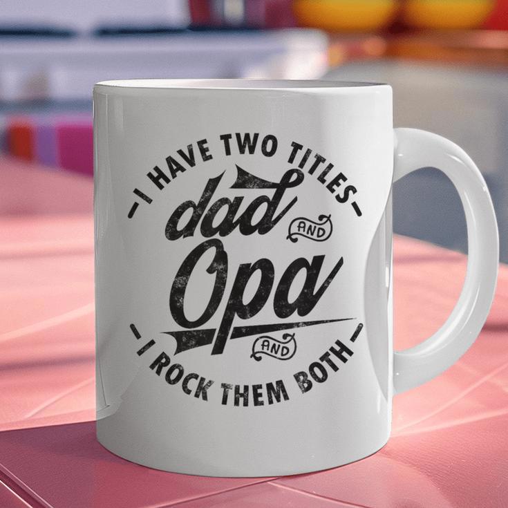 Fathers Day Saying For I Have Two Titles Dad And Opa Graphic Print Coffee Mug Fathers Day Saying For I Have Two Titles Dad And Opa Graphic Print Coffee Mug