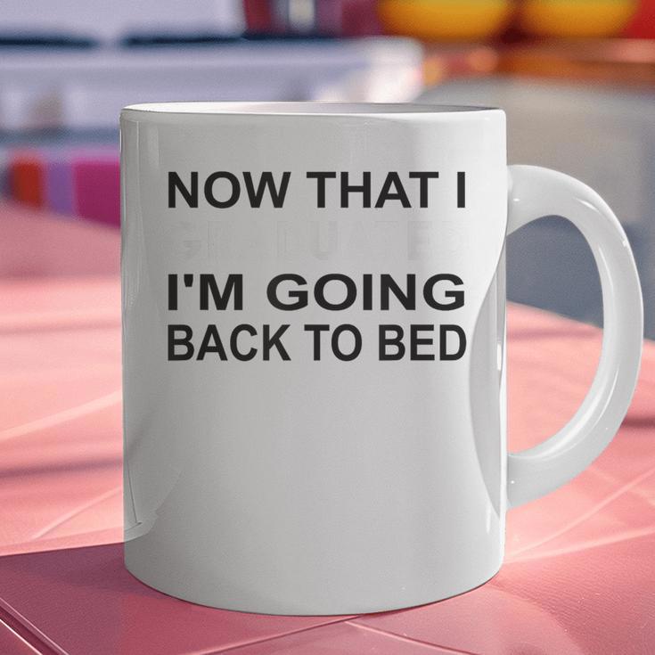 Graduation Shirt Now That I Graduated I'm Going Back To Bed Graphic Print Coffee Mug