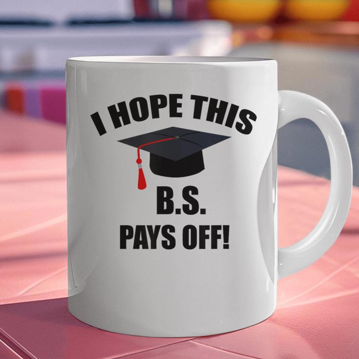 I Hope This BS Pays Off College Graduation Graphic Print Coffee Mug