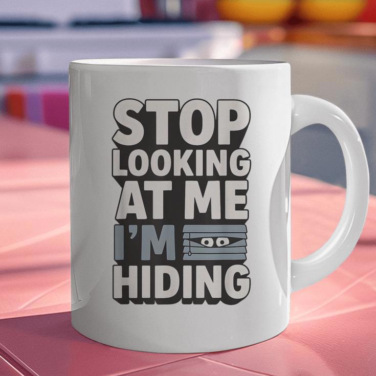 Humor For Introverts Stop Looking At Me I'm Hiding Graphic Graphic Print Coffee Mug Humor For Introverts Stop Looking At Me I'm Hiding Graphic Graphic Print Coffee Mug