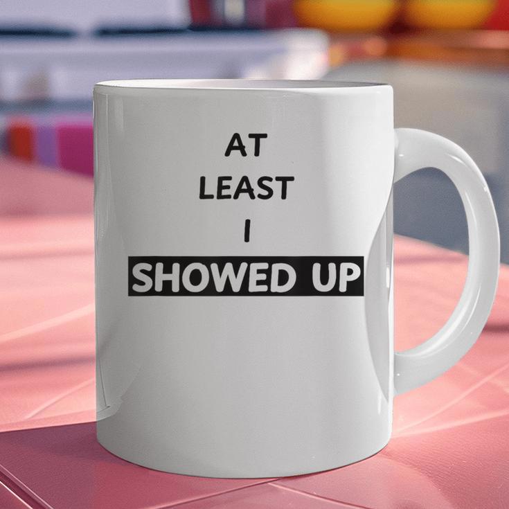 At Least I Showed Up Graphic For Dads Teens Graphic Print Coffee Mug