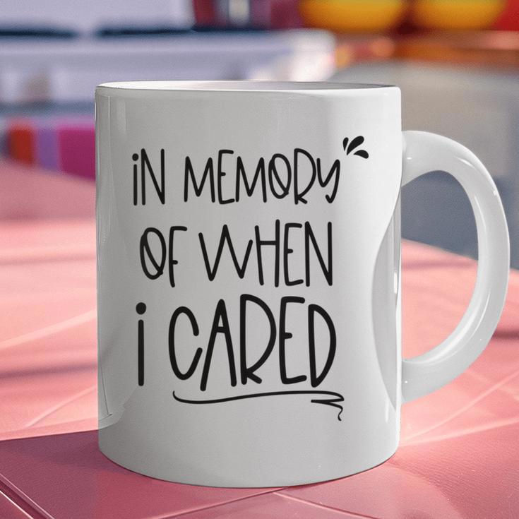 In Memory Of When I Cared Apathetic Sarcastic FED-UP Graphic Print Coffee Mug In Memory Of When I Cared Apathetic Sarcastic FED-UP Graphic Print Coffee Mug