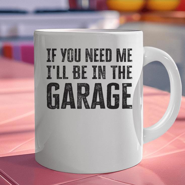 If You Need Me I'Ll Be In The Garage Dad Mechanics Graphic Print Coffee Mug If You Need Me I'Ll Be In The Garage Dad Mechanics Graphic Print Coffee Mug