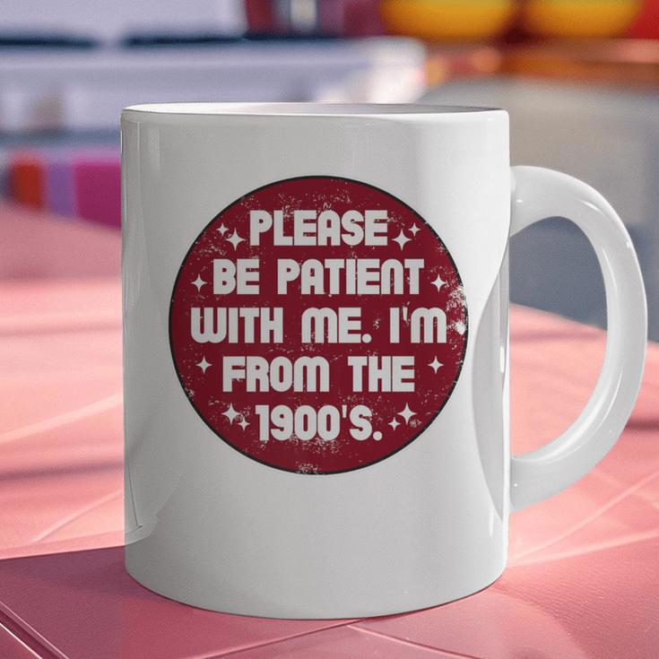 Patient I'm From The 1900s Fathers Day Please Be Premium Graphic Print Coffee Mug