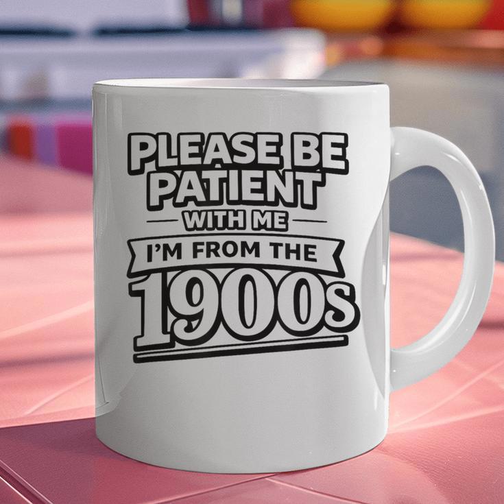 Please Be Patient I'm From The 1900s Boomer Gen-X Graphic Print Coffee Mug Please Be Patient I'm From The 1900s Boomer Gen-X Graphic Print Coffee Mug