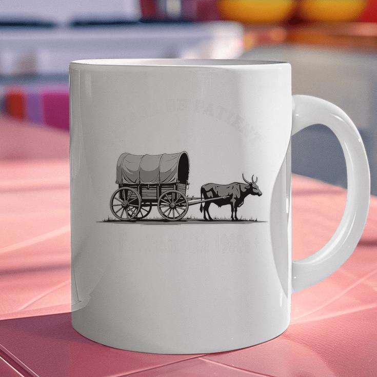 Please Be Patient I'm From The 1900s Oxen And Wagon Premium Graphic Print Coffee Mug Please Be Patient I'm From The 1900s Oxen And Wagon Premium Graphic Print Coffee Mug