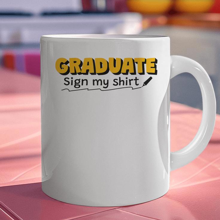 Sign My Shirt Graduate I Sign Sign School Graduation Graphic Print Coffee Mug