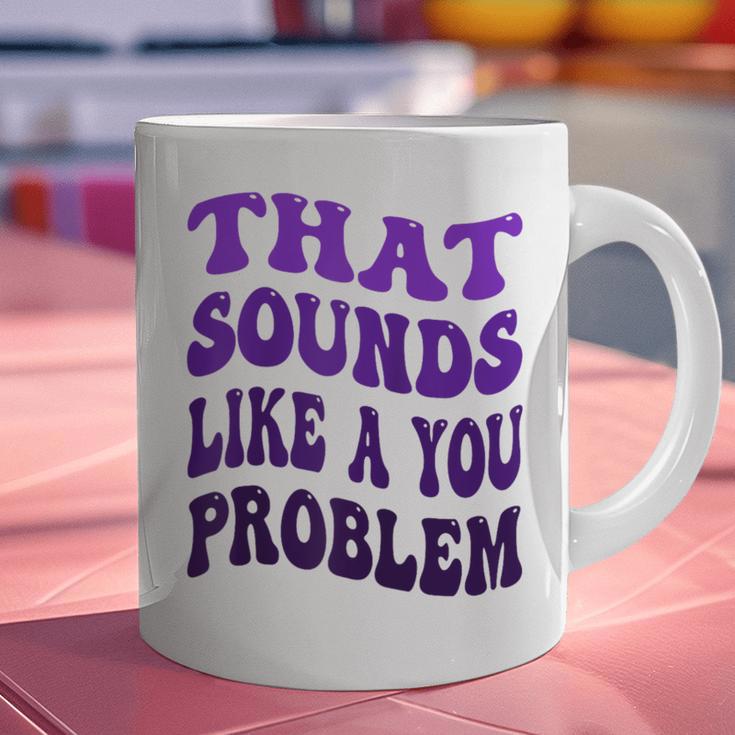 That Sounds Like A You Problem Groovy Introvert Raglan Baseball Tee Graphic Print Coffee Mug That Sounds Like A You Problem Groovy Introvert Raglan Baseball Tee Graphic Print Coffee Mug