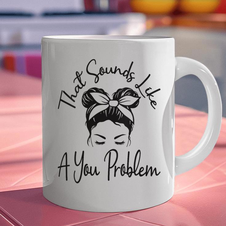 That Sounds Like A You Problem Messy Bun Introvert Graphic Print Coffee Mug That Sounds Like A You Problem Messy Bun Introvert Graphic Print Coffee Mug