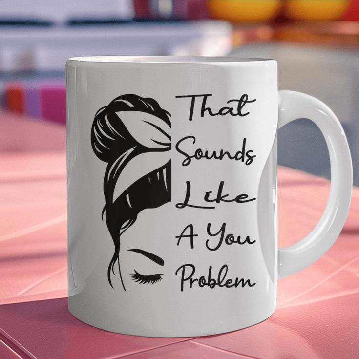 That Sounds Like A You Problem Messy Bun Introvert Raglan Baseball Tee Graphic Print Coffee Mug That Sounds Like A You Problem Messy Bun Introvert Raglan Baseball Tee Graphic Print Coffee Mug