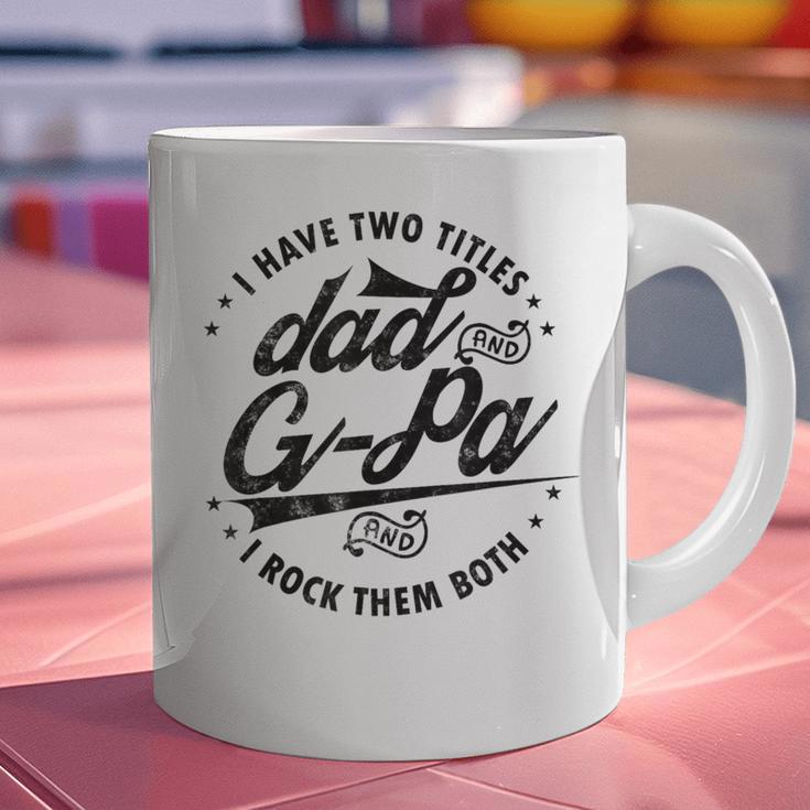 I Have Two Titles Dad And G-Pa For Grandpa G-Pa Graphic Print Coffee Mug I Have Two Titles Dad And G-Pa For Grandpa G-Pa Graphic Print Coffee Mug
