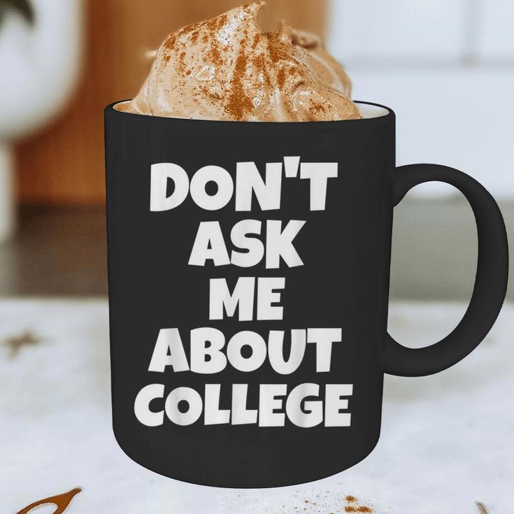 2023 GRADUATION GIFT DON'T ASK ME ABOUT COLLEGE Graphic Print Coffee Mug