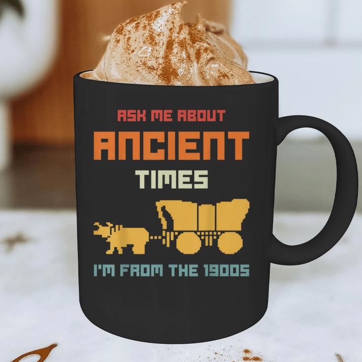 Ask Me About Ancient Times I'm From The 1900s Humorous Joke Graphic Print Coffee Mug Ask Me About Ancient Times I'm From The 1900s Humorous Joke Graphic Print Coffee Mug