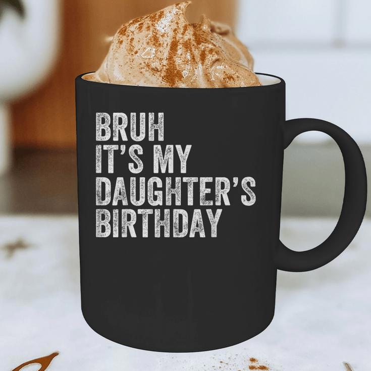 Bruh It's My Daughter's Birthday Father Dad Graphic Print Coffee Mug Bruh It's My Daughter's Birthday Father Dad Graphic Print Coffee Mug