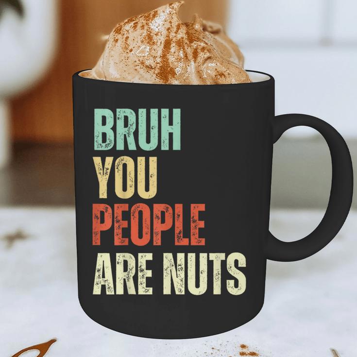 Bruh You People Are Nuts Introvert Saying Mean Graphic Print Coffee Mug