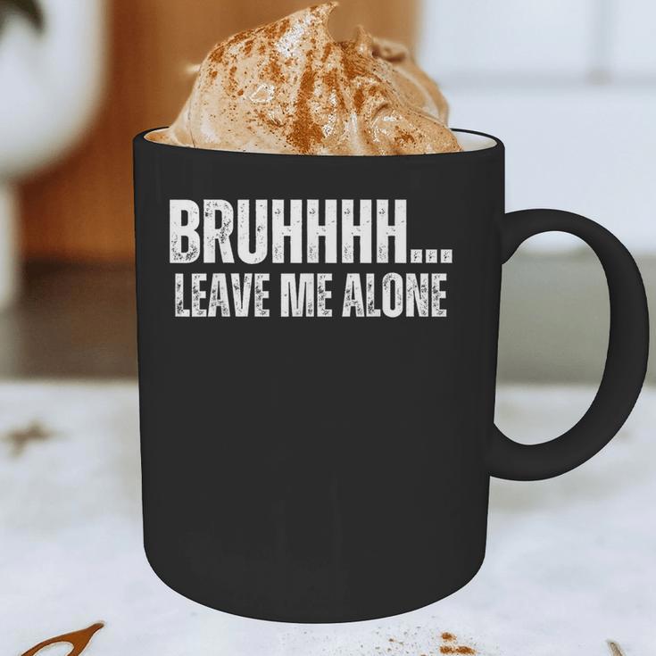 Bruhhhh Leave Me Alone Humor Introvert Sarcastic Graphic Print Coffee Mug Bruhhhh Leave Me Alone Humor Introvert Sarcastic Graphic Print Coffee Mug