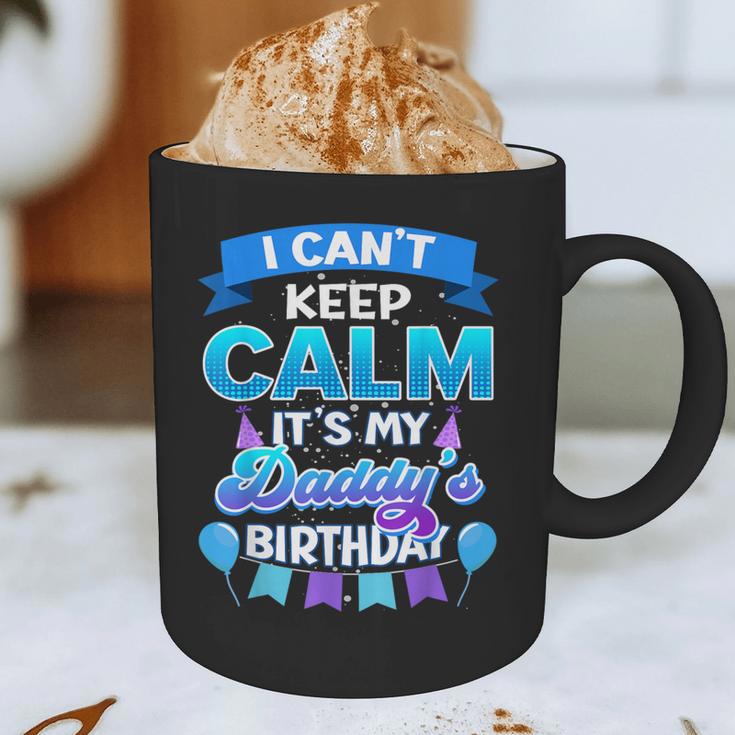 I Cant Keep Calm Its My Daddy Birthday Shirt Bday Graphic Print Coffee Mug